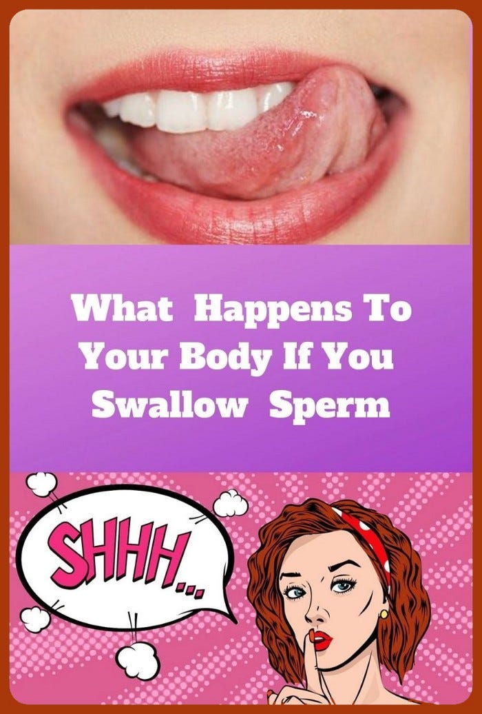 What Happens To Your Body If You Swallow Semen — You Will Be Shocked