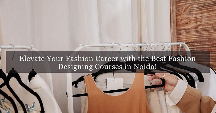 Elevate Your Fashion Career with the Best Fashion Designing Courses in Elevate Your Fashion Career with the Best Fashion Designing Courses in