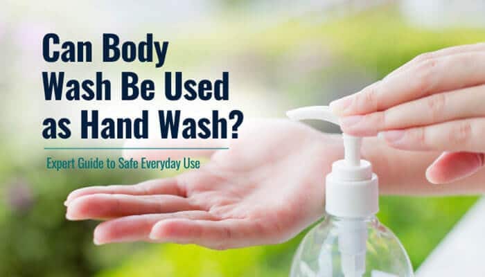 Can Body Wash Be Used as Hand Wash? The Truth About Safe Everyday Use