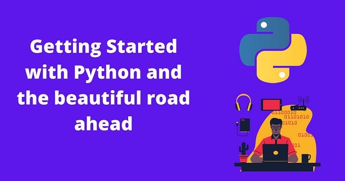 Getting Started with Python and the beautiful road ahead | by Akash ...