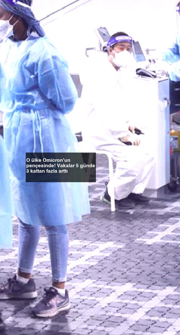 O ülke Omicron’un pençesinde! Vakalar 5 günde 3 kattan fazla arttı