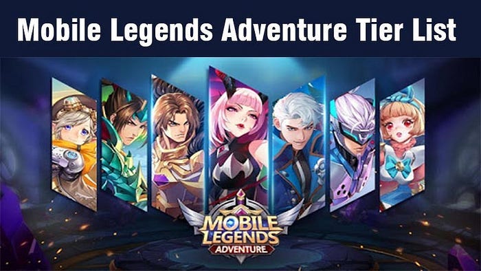 Mobile Legends Adventure Tier List: Best Heroes for Victory | by Laura Bell  | Medium
