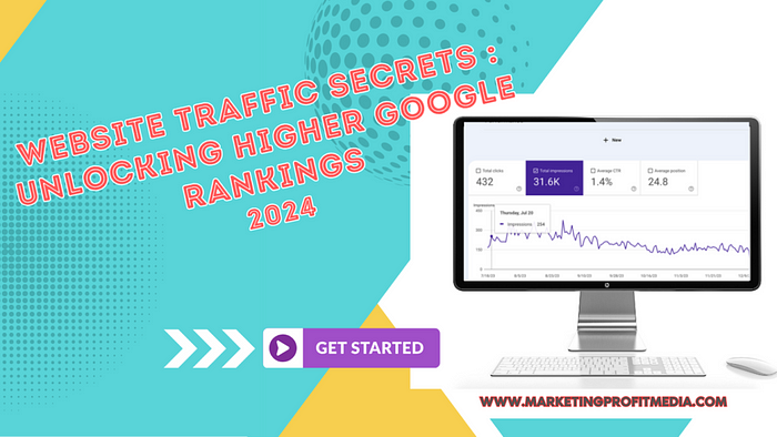 Unlock the Secrets to Getting More Website Traffic and Higher Rankings on Google in 2024