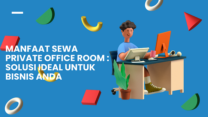 Manfaat Sewa Private Office Room : Solusi Ideal Untuk Bisnis Anda | By ...