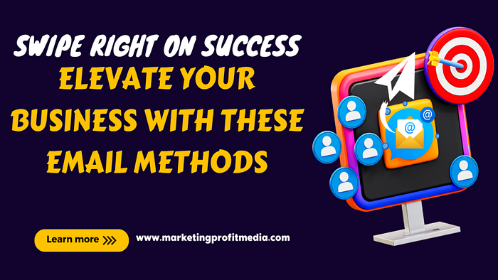 Swipe Right on Success: Elevate Your Business with These Email Methods