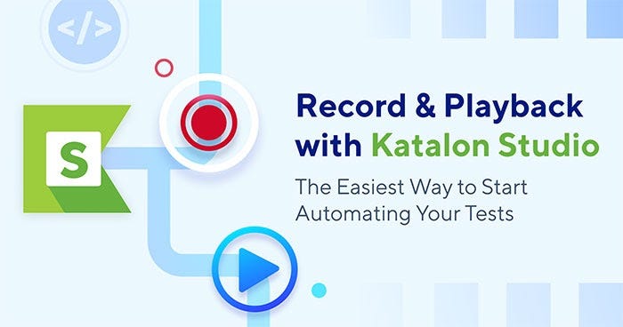 Automate Tests with Record and Playback Katalon Studio | Katalon