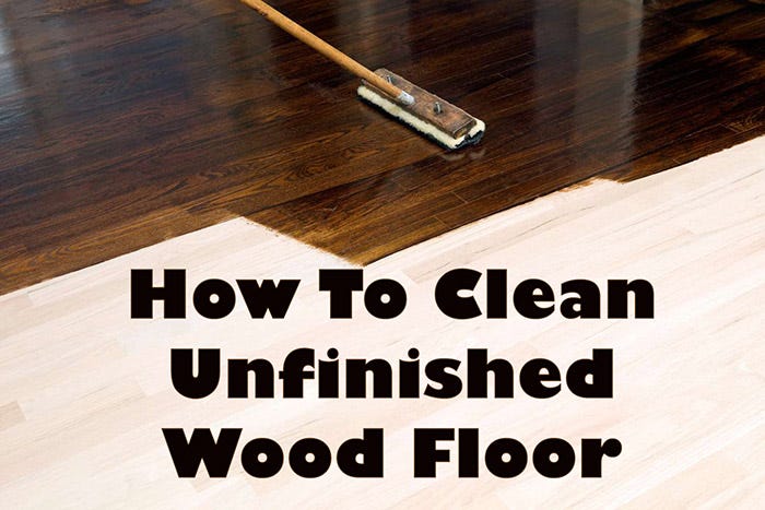 Unfinished Wood Floors: A Guide to Care and Cleaning | by Lovely Household  | Sep, 2023 | Medium