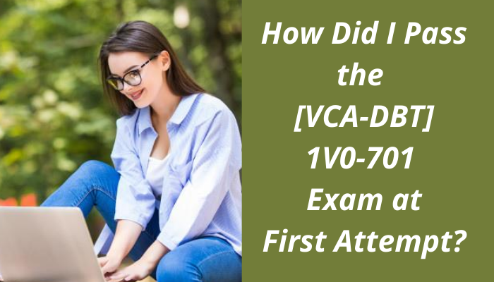 How to Pass the VCA DBT 1V0 701 Exam at First Attempt? by Carolina How to Pass the VCA DBT 1V0 701 Exam at First Attempt? by Carolina