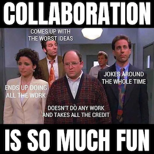 Collaboration is so much fun, funny seinfeld meme