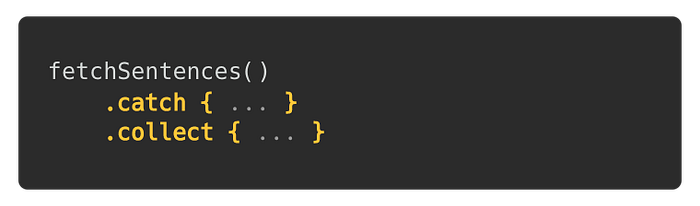 fetchSentences() .catch { … } .collect { … }