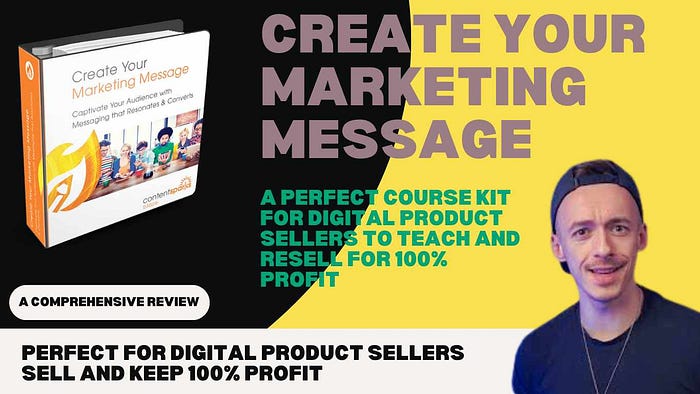 Create Your Marketing Message: A Perfect Course Kit for Digital Product Sellers to Teach and Resell for 100% Profit Empower Yourself and Your Clients to Master Marketing Messaging with This Fully Customizable, Affordable Course Kit