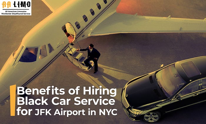 Top 10 Benefits of Hiring a Black Car Service for JFK Airport in NYC