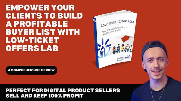 Empower Your Clients to Build a Profitable Buyer List with Low-Ticket Offers Lab — A Comprehensive Review with Resell Rights Perfect for Digital Product Sellers! Affordable Course to Buy, Sell, and Keep 100% Profit