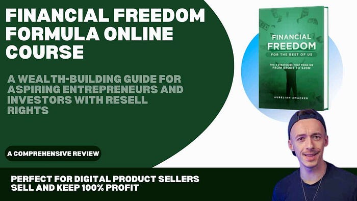 Financial Freedom Formula Online Course Review: A Wealth-Building Guide for Aspiring Entrepreneurs and Investors with Resell Rights An affordable course that teaches digital product sellers how to raise income, become entrepreneurs, and invest while keeping 100% of their profits