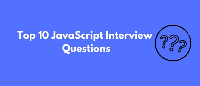 Top 10 JavaScript Interview Questions - Abu Saed - Medium