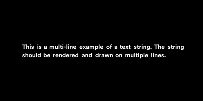 White text on black background that says: “This is a multi-line example of a text string. The string should be rendered and drawn on multiple lines.”