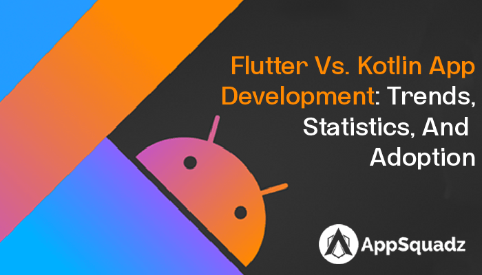 Flutter vs. Kotlin app development: Trends, statistics, and adoption ...
