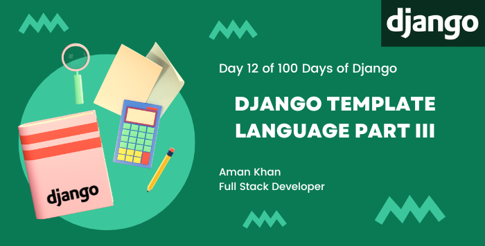 Day 12 of 100 of Django: Django Template Language Part III | by Aman ...