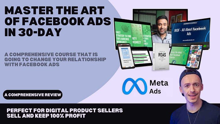 Master the Art of Facebook Ads in 30-Day: A comprehensive course that is going to change your relationship with Facebook Ads! Perfect for Digital Product Sellers — Buy, Use, and Resell with 100% Profit