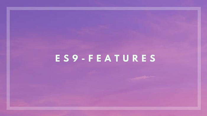 ES9 / ECMAScript 2018