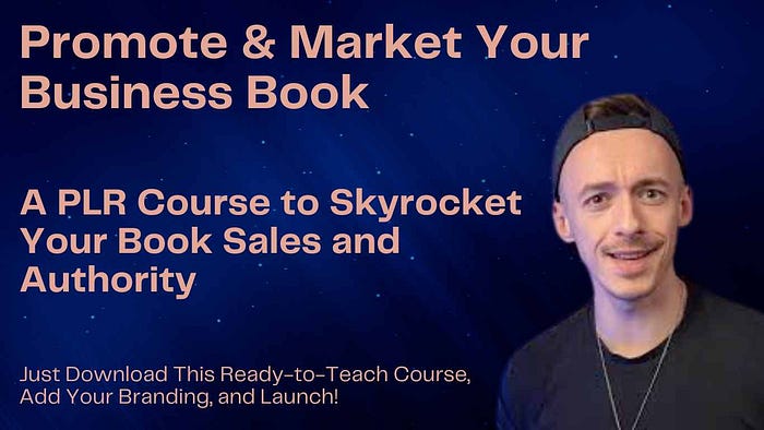 Comprehensive Review of Promote & Market Your Business Book: A PLR Course to Skyrocket Your Book Sales and Authority Just Download This Ready-to-Teach Course, Add Your Branding, and Launch!