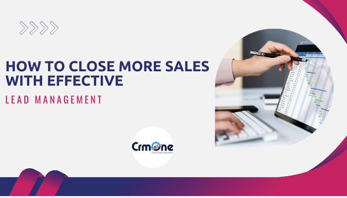 How to Close More Sales with Effective Lead Management | by CrmOne ...