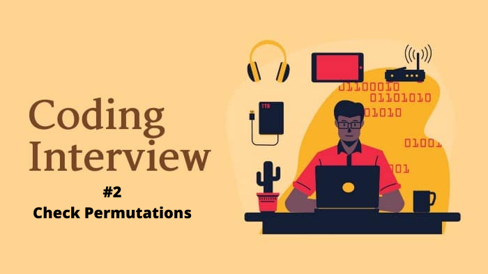Cracking the coding interview #2 | Check Permutation | by Ankit | Medium