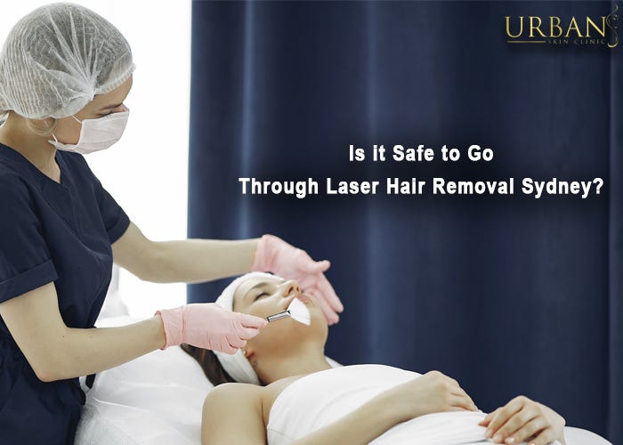 Is it Safe to Go Through Laser Hair Removal Sydney? by
