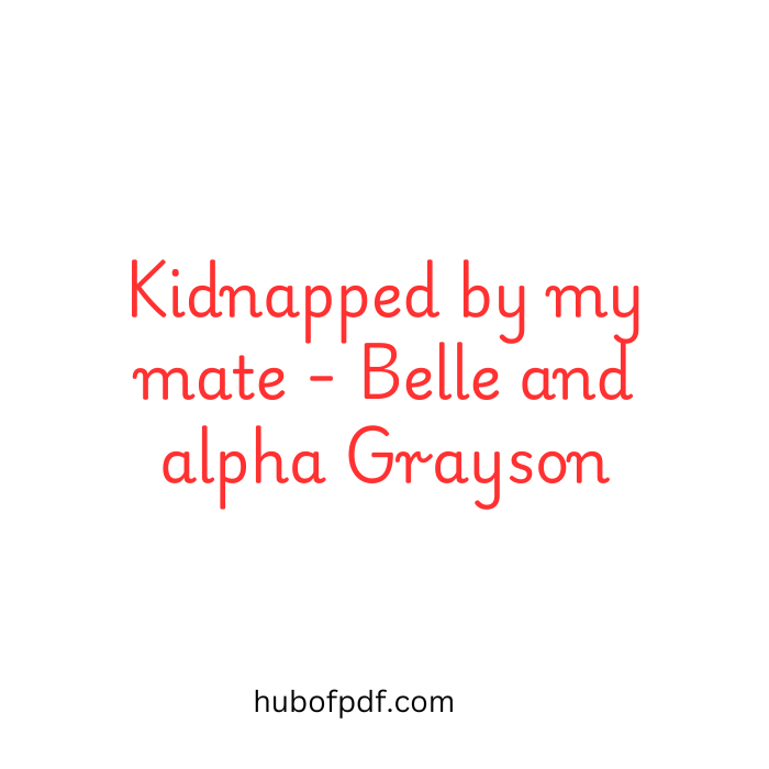 Kidnapped by my Mate Pdf Read Online belle and Alpha Grayson by Kidnapped by my Mate Pdf Read Online belle and Alpha Grayson by