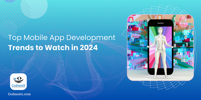 Top Mobile App Development Trends to Watch in 2024