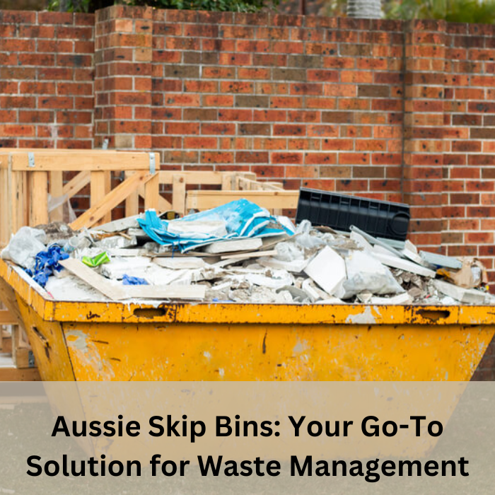 Aussie Skip Bins Your GoTo Solution for Waste Management by