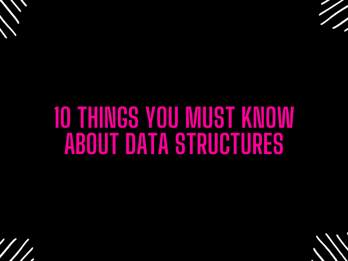 10 Things You Must Know About Data Structures | by Mukund Kedia | Bits ...