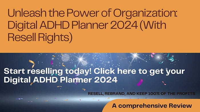 Unleash the Power of Organization: Digital ADHD Planner 2024 (With Resell Rights)