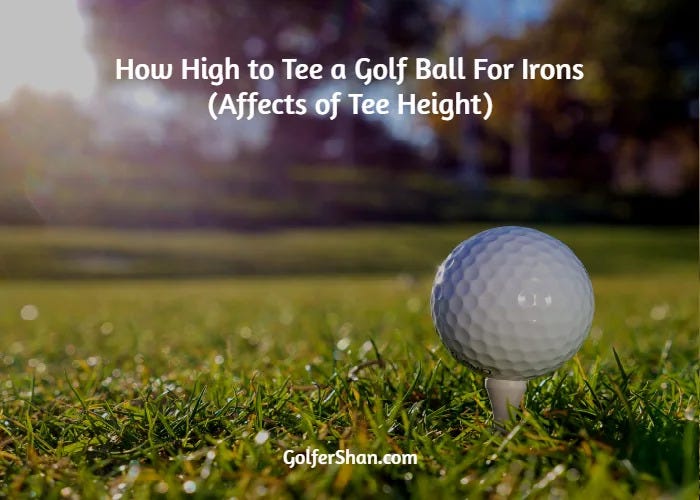 How High to Tee a Golf Ball For Golf Irons Golfer Shan by Golfer Shan Medium