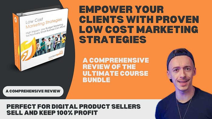 Empower Your Clients with Proven Low Cost Marketing Strategies: A Comprehensive Review of the Ultimate Course Bundle Perfect for Digital Product Sellers: Buy, Use, and Resell This Affordable Course Kit for 100% Profit