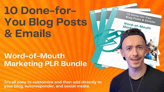 10 Done-for-You Blog Posts & Emails: Word-of-Mouth Marketing PLR Bundle It’s all easy to customize and then add directly to your blog, autoresponder, and social media.