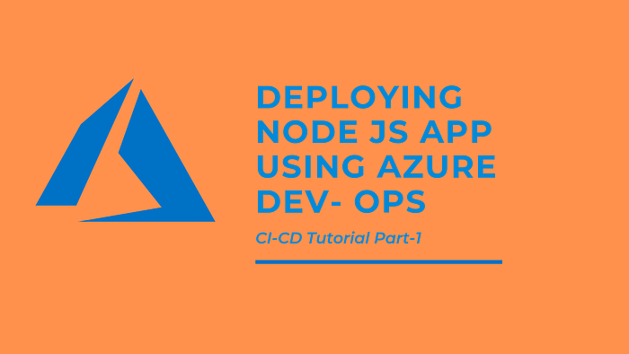 Deploying a Node JS App to Azure App Service using Azure Dev-ops (Part ...