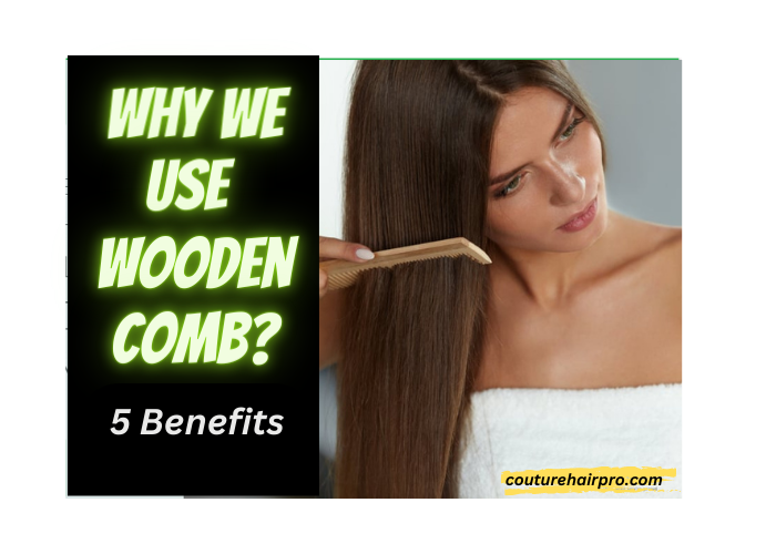 Why Use a Wooden Comb? Benefits of Wooden Comb Couture Hair Pro Medium