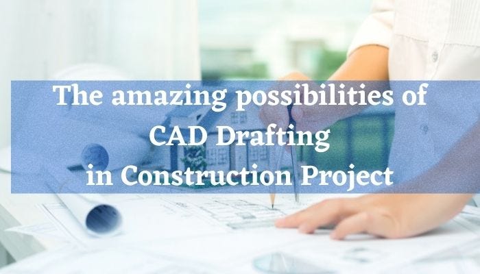 The amazing possibilities of CAD drafting in Construction Project | by ...