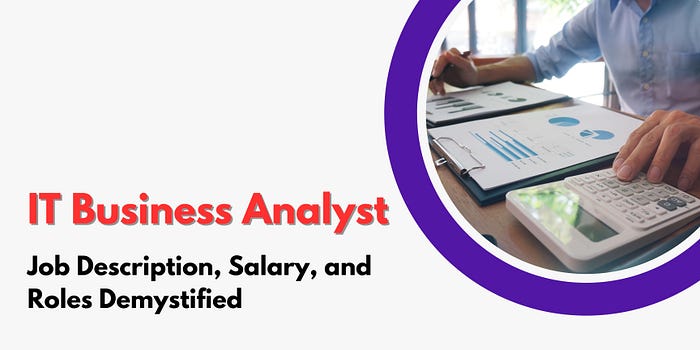 IT Business Analyst Job Description, Salary, and Roles