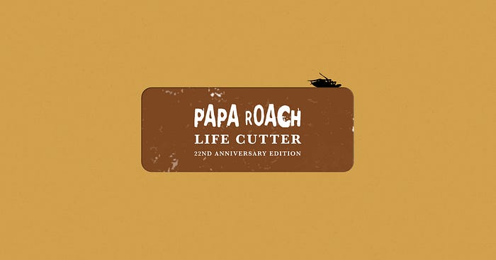 A brown sticker stating Papa Roach Life Cutter 22nd Anniversary Edition. A roach sits on top.