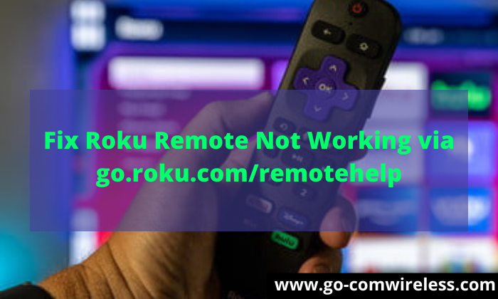 Fix Roku Remote Not Working via go.roku.com/remotehelp - go-comwireless