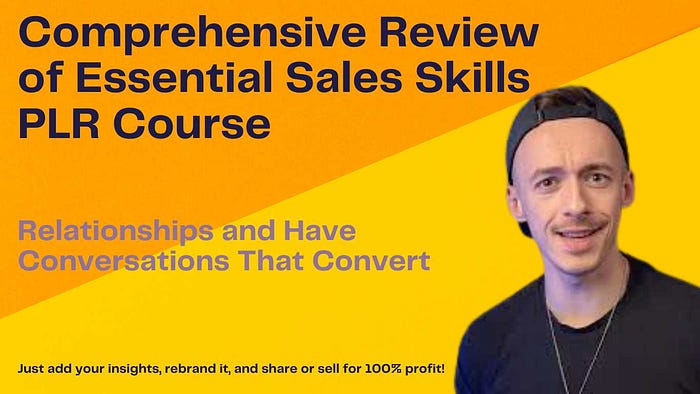 Comprehensive Review of Essential Sales Skills PLR Course: Build Relationships and Have Conversations That Convert Just add your insights, rebrand it, and share or sell for 100% profit!