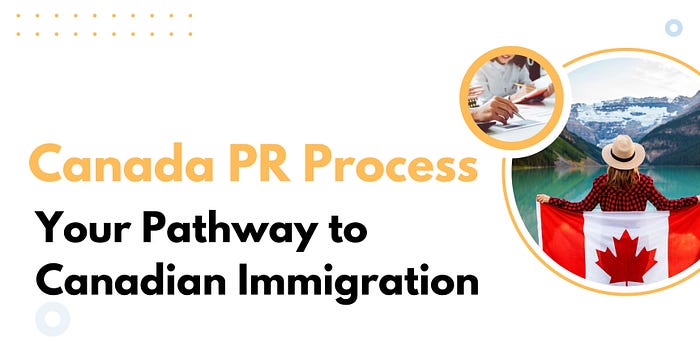 Canada PR Process: Your Pathway to Canadian Immigration