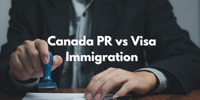 Canada PR vs Visa Immigration