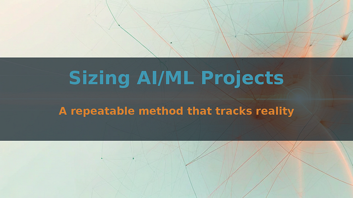 Sizing AI/ML Projects: A Repeatable Method That Tracks Reality