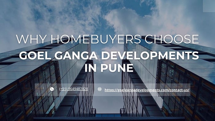 Why Homebuyers Choose Goel Ganga Developments in Pune