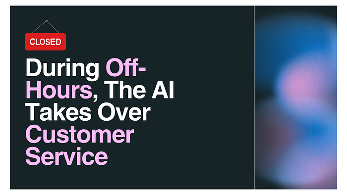 During Off-Hours, The AI Takes Over Customer Service