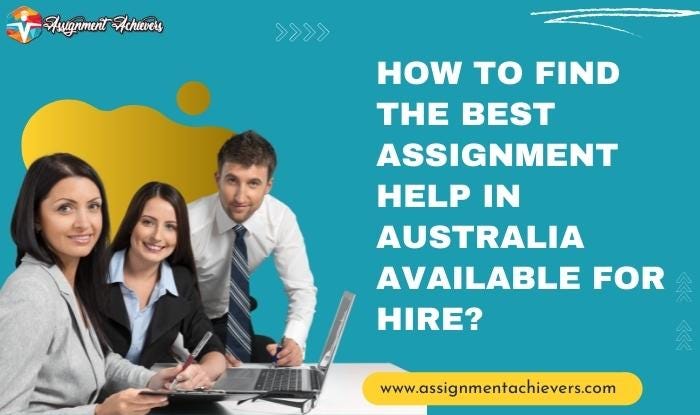 How to find the best assignment help in Australia available for hire ...