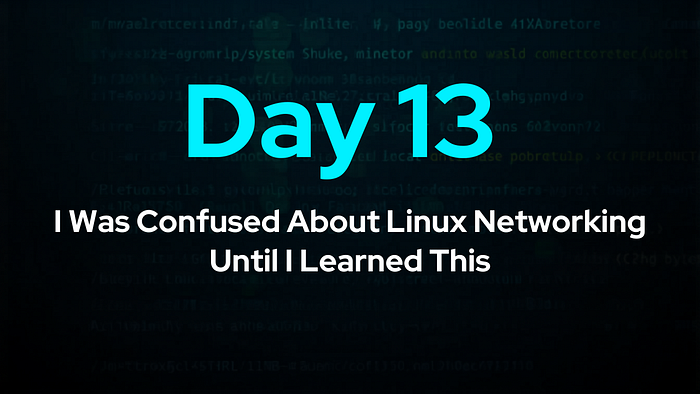 Day 13: I Was Confused About Linux Networking Until I Learned This